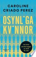Osynliga kvinnor : hur brist på data bygger en värld för män