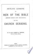 Outline lessons on men of the Bible, 2nd series, New Testament, and the Church seasons