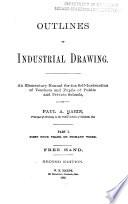 Outlines of Industrial Drawing: First four years, or primary work. Free hand