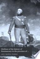 Outlines of the History of Freemasonry in the Province of Quebec