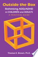 Outside the Box: Rethinking ADD/ADHD in Children and Adults