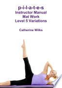 p-i-l-a-t-e-s Instructor Manual Mat Work Level 5 Variations