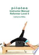 p-i-l-a-t-e-s Instructor Manual Reformer Level 5