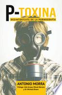 P-Toxina (Porno-Toxina): Desintoxicate de la Pornografia