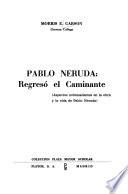 Pablo Neruda: regresó el caminante