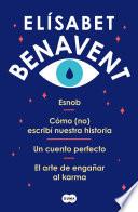 Pack Elísabet Benavent: Esnob | Cómo (no) escribí nuestra historia | Un cuento perfecto | El arte de engañar al karma