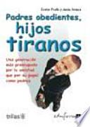 Padres obedientes, hijos tiranos