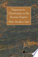 Paganism to Christianity in the Roman Empire