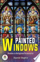 Painted Windows: Studies in Religious Personality