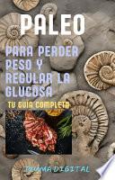 Paleo para Perder Peso y Regular la Glucosa: Tu Guía Completa