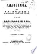 Paleografía, que para inteligencia de los manuscritos antiguos de este Principado, escribió Don Joaquín Tos...