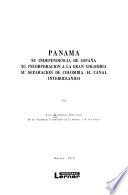 Panamá: su independencia de España, su incorporación a la Gran Colombia, su separación de Colombia