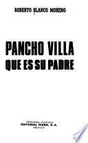 Pancho Villa, que es su padre