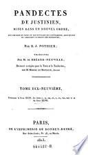 Pandectes De Justinien, Mises Dans Un Nouvel Ordre, Avec Les Lois Du Code Et Les Novelles Qui Confirment, Expliquent Ou Abrogent Le Droit Des Pandectes