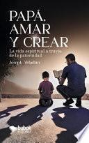 Papá, amar y crear