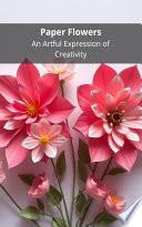 Paper Flowers: An Artful Expression of Creativity