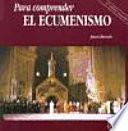 Para comprender el ecumenismo