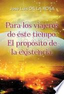 Para los viajeros de éste tiempo. El propósito de la existencia.