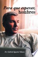 Para que esperar, hombres