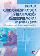 Parada cardiorrespiratoria y reanimación cardiopulmonar en perros y gatos. Primeros auxilios y soporte vital