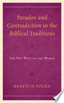 Paradox and Contradiction in the Biblical Traditions