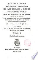 Paraphrástica explicación y traducción de los Psalmos, himnos y canciones divinas, con varias anotationes y diversos pensamientos místicos y morales