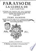 Parayso de la gloria de los santos. Donde se trata de sus prerogatiuas y excelencias. Y agora van añadidos al fin desta vltima impressiom, cinco sermones, por el propio autor. Tomo primero (-segundo). Compuesto por el p.f. Diego de la Vega ..