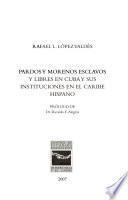 Pardos y morenos esclavos y libres en Cuba y sus instituciones en el Caribe hispano