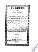 Parecer que dio el consultor del Cuerpo de Sanidad Militar C. Jose Ignacio Duran, en virtud de la comision que le confirió el Sr. Director general del mismo Cuerpo, sobre la Memoria que en el tomo 8 perteneciente á Abril de 1832, del diario redactado por una Socieda de médicos de Paría, se titula: Examen histórico de la epidemia de Chólera morbus, que se ha declarado en Paría, con los métodos curativos que se han empleado segun las diferentes formas y periodos de la enfermedad y apreciacion de sus resultados