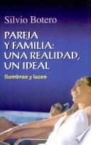Pareja y familia una realidad, un ideal. Sombras y luces Botero, Silvio. 1a. ed.