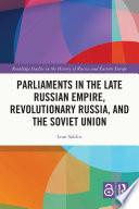 Parliaments in the Late Russian Empire, Revolutionary Russia, and the Soviet Union