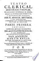 Parte Primera. Contiene La Historia Secular, Y Eclesiastica De La Cividad De Palencia. Y Las Vindicias Del Patron De Esta Santa Iglesia San Antolin Martir Regio