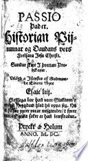 Passio; þad er, Historian Pijnunnar og Daudans vors Frelsara Jesu Christi. Sundur skipt i þrettan Predikaner. Vtløgd a Islendsku (wr Hwspostillu Doct. M. Lutheri) af G. Einarssyne. [Edited by G. Thorlaksson.] MS. note