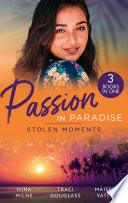 Passion In Paradise: Stolen Moments: Claiming His Secret Royal Heir / Their Hot Hawaiian Fling / The Spaniard's Stolen Bride