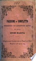 Passioni in conflitto dramma in quattro atti del signor Luigi Marta