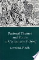 Pastoral Themes and Forms in Cervantes's Fiction