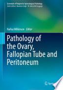 Pathology of the Ovary, Fallopian Tube and Peritoneum