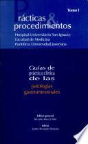 Patologías gastrointestinales. Prácticas & procedimientos. Guías de práctica clínica. Tomo I