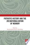 Patriotic History and the (Re)Nationalization of Memory