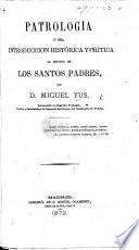Patrología, ó sea introduccion histórica y critica al estudio de los Santos Padres