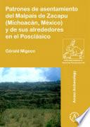 Patrones de asentamiento del Malpaís de Zacapu (Michoacán, México) y de sus alrededores en el Posclásico
