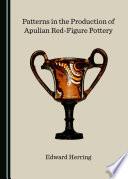 Patterns in the Production of Apulian Red-Figure Pottery