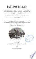 Paulino Lucero ó Los gauchos del Río de la Plata cantando y combatiendo, etc