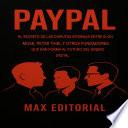 PayPal: El secreto de Las Disputas Internas entre entre Elon Musk, Peter Thiel y otros fundadores que dan forma al futuro del dinero digital