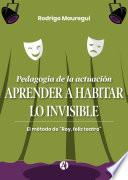 Pedagogía de la actuación. APRENDER A HABITAR LO INVISIBLE