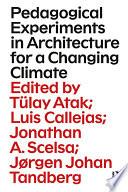 Pedagogical Experiments in Architecture for a Changing Climate