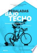 Pedaladas Bajo Techo - Guía de entrenamiento ciclista para rodillo