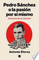 Pedro Sánchez o la pasión por sí mismo