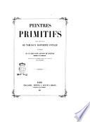 Peintres primitifs collection de tableaux rapportee d'Italie et publiee par M. le chevalier Artaud de Montor membre de l'institut, reproduite ... sous la direction de M. Challamel