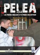 Pelea. La puedes buscar o te la puedes encontrar.